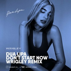 Dua Lipa - Don't Start Now (Wrigley Edit)
