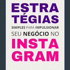 [PDF READ ONLINE] 📖 Estratégias simples para impulsionar seu negócio no Instagram (Portuguese Edit