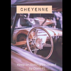 Cheyenne - Keep on Rolling (recorded by Dom-P)