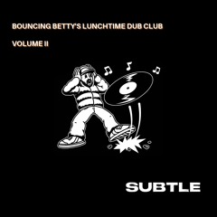 BOUNCING BETTY’S LUNCHTIME DUB CLUB VOLUME II