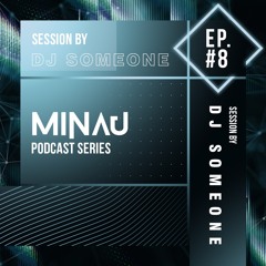 Minau invites DJ Someone/ Podcast #08