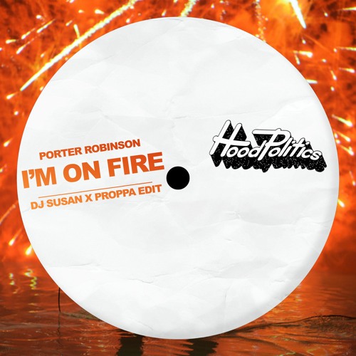 Porter Robinson - I'm On Fire (DJ Susan X Proppa Treatment)