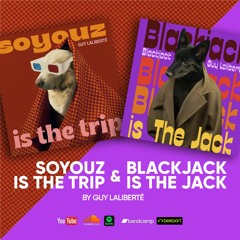 Guy Laliberté - Soyouz is the Trip & Blackjackis the Jack