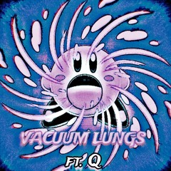 Vacuum Lungs (ft. Qmoney) [prod. Kush Mafia]