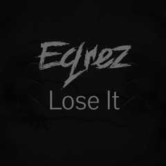 Eqrez - Lose It