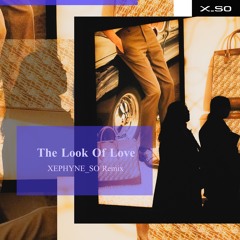 The Look Of Love (XEPHYNE_SO Remix)