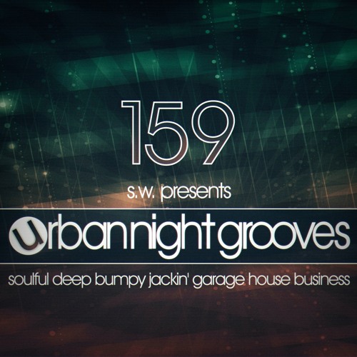Urban Night Grooves 159 By S.W. *Soulful Deep Bumpy Jackin' Garage House Business*