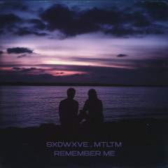 SXDWXVE, MTLTM - Remember Me