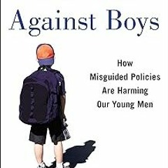 [ The War Against Boys: How Misguided Policies are Harming Our Young Men BY: Christina Hoff Som
