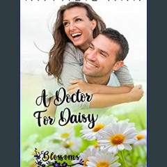 {ebook} 📕 A Doctor For Daisy (Blossoms Book 8)     Kindle Edition [PDF, mobi, ePub]