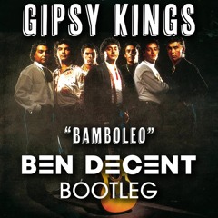 Gipsy Kings - Bamboleo (Ben Decent Bootleg)