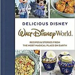 [DOWNLOAD] ⚡️ (PDF) Delicious Disney: Walt Disney World: Recipes & Stories from The Most Magical Pla