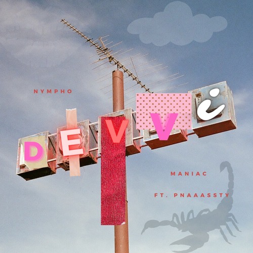 NYMPHOMANIAC - Devvi Dvinci Ft. Pnaaassty