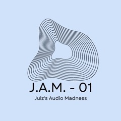 J.A.M. 01 - Julz's Audio Madness