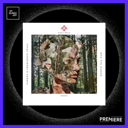 PREMIERE: PKNeer, Francesco Fruci - Into The Woods | Nova Mova