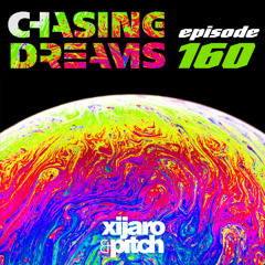 XiJaro & Pitch pres. Chasing Dreams 160