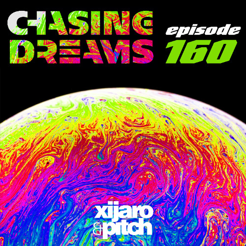 XiJaro & Pitch pres. Chasing Dreams 160