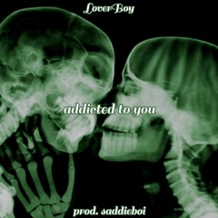 addicted to you (prod. saddieboi)