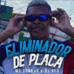 MC Scobar - Eliminador de Placa (Medley de Rua) DJ RF3.mp3
