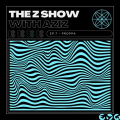 The Z Show EP.7 - Proppa