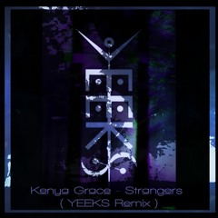 Kenya Grace - Strangers - YEEKS BOOTLEG - FREE DOWNLOAD