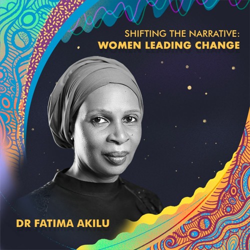 Stream Shifting The Narrative Women Leading Change Dr Fatima Akilu By 