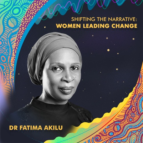 Stream Shifting the Narrative: Women Leading Change, Dr Fatima Akilu by ...