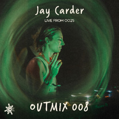 OUTMIX008: Jay Carder [Live From OO25]