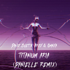 David Guetta, Argy & Omnya - Titanium Aria (DANIELLE REMIX)