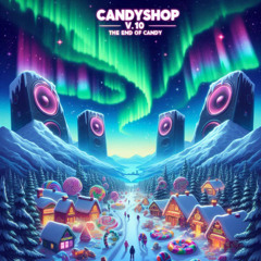 Candyshop V.10 - The End Of Candy