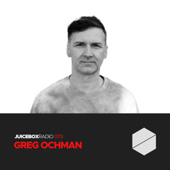 Juicebox Radio 073 - Greg Ochman