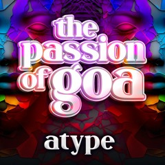 ATYPE - The Passion Of Goa ep. 124