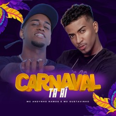 MC GUSTAVINHO E MC ANDYNHO RAMOS - CARNAVAL TA AI