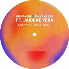 Kid Fonque , Jonny Miller ft Jaidene Veda - Somewhere ( Borey Remix )