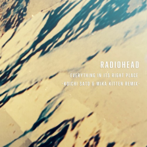 Radiohead - Everything In Its Right Place (Koichi Sato & Mika Kitten Remix) *FREE DOWNLOAD*