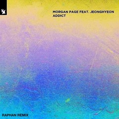 Morgan Page Feat. Jeonghyeon - Addict (Raphan Remix)