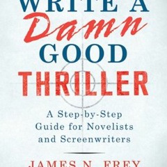 [READ] EBOOK EPUB KINDLE PDF How to Write a Damn Good Thriller: A Step-by-Step Guide for Novelists a