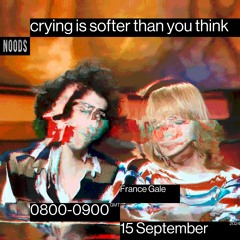 Noods Radio #18 - crying is softer than you think - France Gale (15/07/2024)