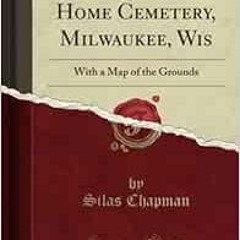 [VIEW] EBOOK 💙 The Forest Home Cemetery, Milwaukee, Wis: With a Map of the Grounds (