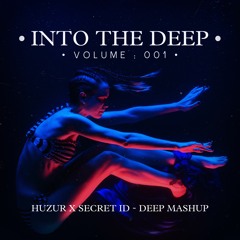 HUZUR X SECRET ID - DEEP MASHUP