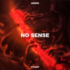ADDER - No Sense [TTC007]