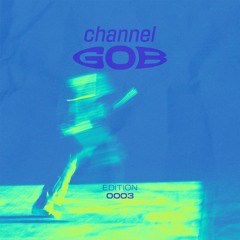 Channel Gob #0003 - 19 Oct 2023