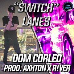 Dom Corleo - Switch Lanes (Prod. Axhton x R!ver)