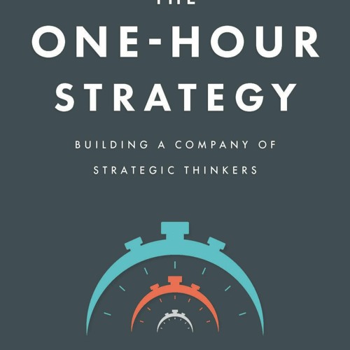 Read The One - Hour Strategy Building A Company Of Strategic Thinkers On Any
