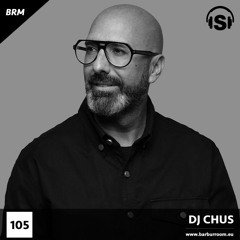 BRM Episode #105 - DJ CHUS - www.barburroom.eu