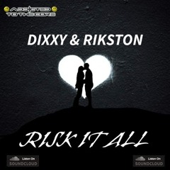 Dixxy & Rikston Risk It All ( Addicted To The Core ) Free Download