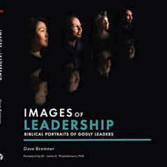 [ACCESS] PDF 📝 Images Of Leadership: Biblical Portraits Of Godly Leaders by  David B