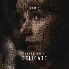 Taylor Swift - Delicate (Remix)