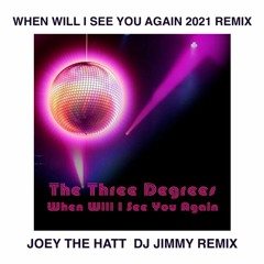 THE THREE DEGREES - WHEN WILL I SEE YOU AGAIN  JOEY THE HATT  DJ JIMMY 2021 DANCE REMIX