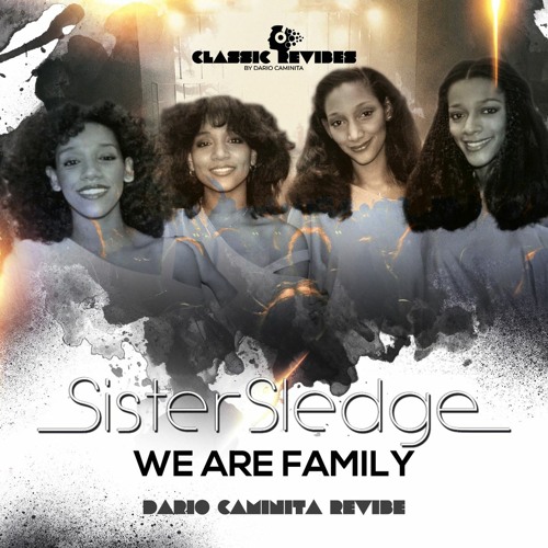Sister Sledge - We are family (Dario Caminita Revibe)